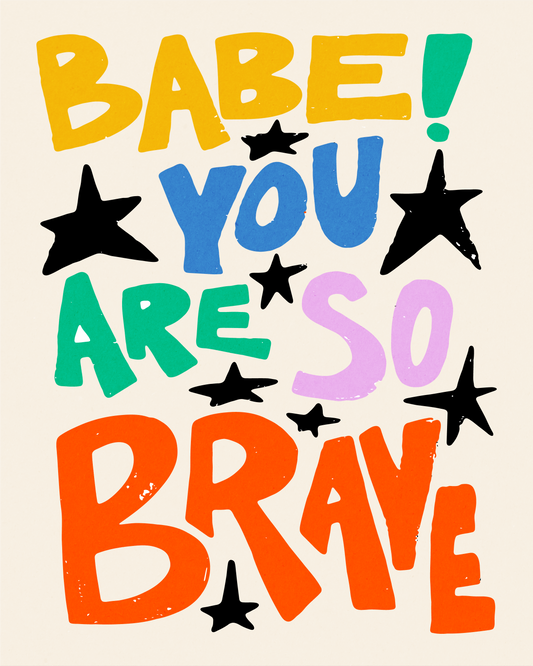 Babe! You are so brave!