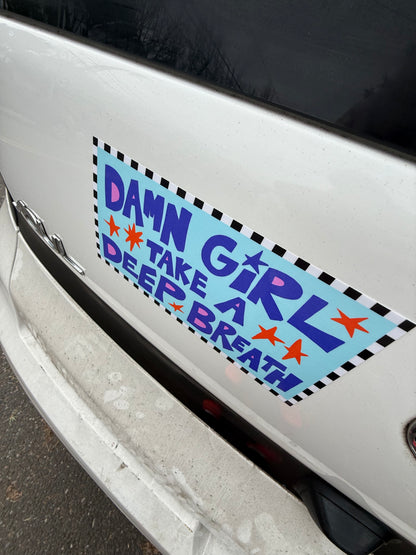 “Damn girl take a deep breath” sticker!