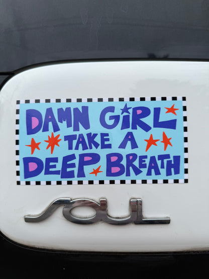 “Damn girl take a deep breath” sticker!