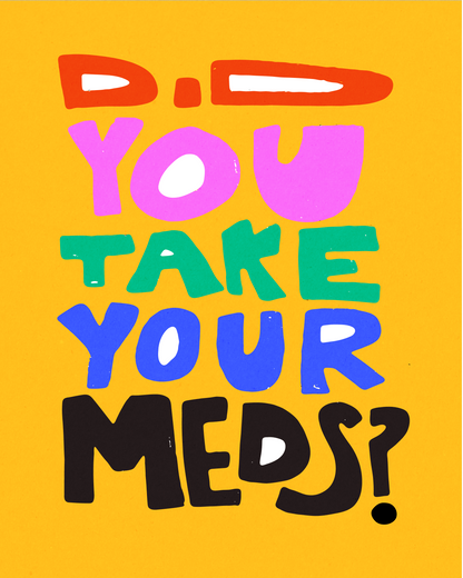 Did you take your meds?